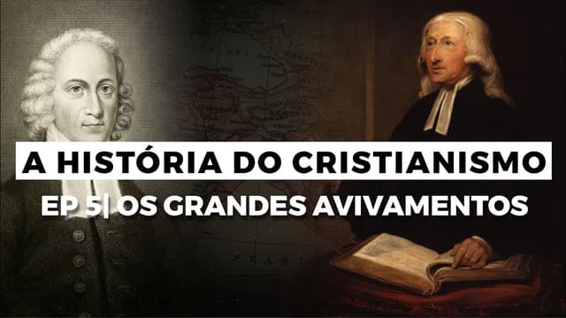 Os Grandes Avivamentos | A História do Cristianismo