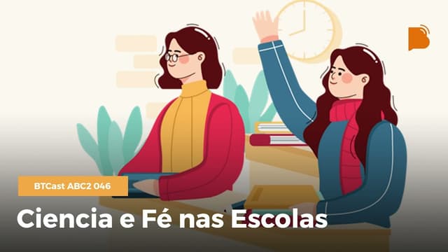 Ciência e fé nas escolas - BTCast ABC2 046