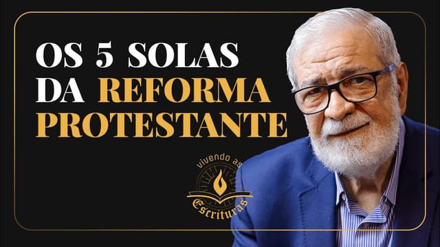 Os 5 Solas da Reforma Protestante - Augustus Nicodemus