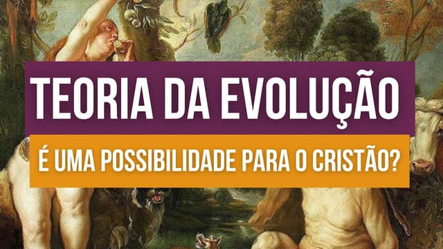 A Evolução nega Deus? | Criação X Evolucionismo