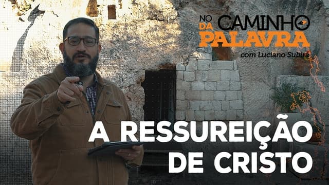 [NCDP] A RESSURREIÇÃO DE CRISTO - Luciano Subirá
