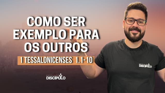 Características da Igreja em Tessalônica | 1 Tessalonicenses 1.1-10