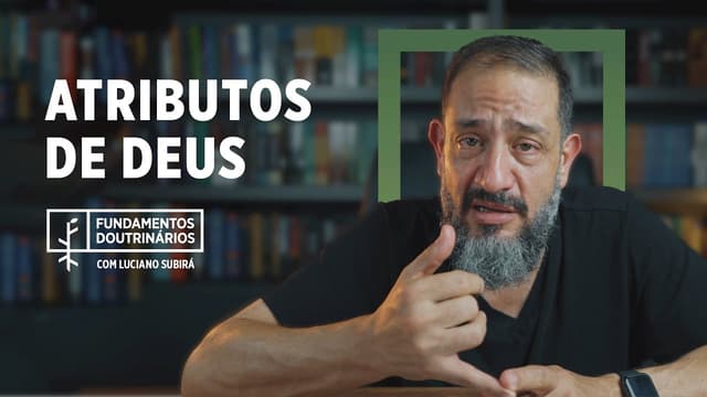 Luciano Subirá - OS ATRIBUTOS DE DEUS | FD#9