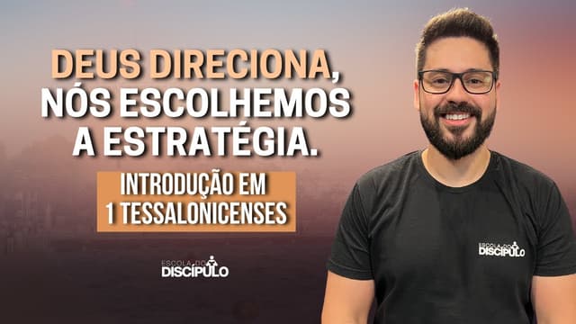 Deus direciona, nós escolhemos a estratégia | Introdução em 1 Tessalonicenses