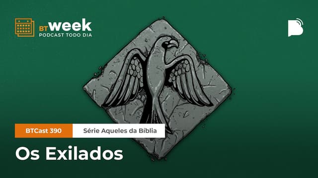 Os Exilados [BTWeek] - BTCast #390