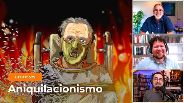 Aniquilacionismo - BTCast 579