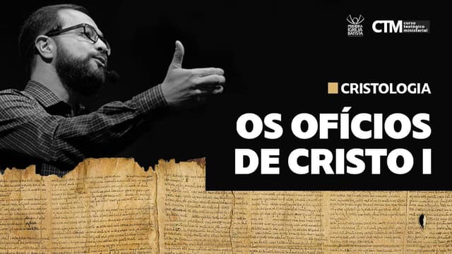 CRISTOLOGIA - OS OFÍCIOS DE CRISTO - PARTE 1 | Curso Teológico Ministerial