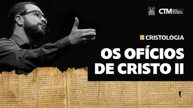 CRISTOLOGIA - OS OFÍCIOS DE CRISTO (PARTE 2) | Curso Teológico Ministerial