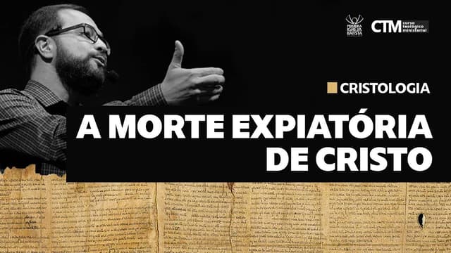 CRISTOLOGIA - A MORTE EXPIATÓRIA DE CRISTO | Curso Teológico Ministerial