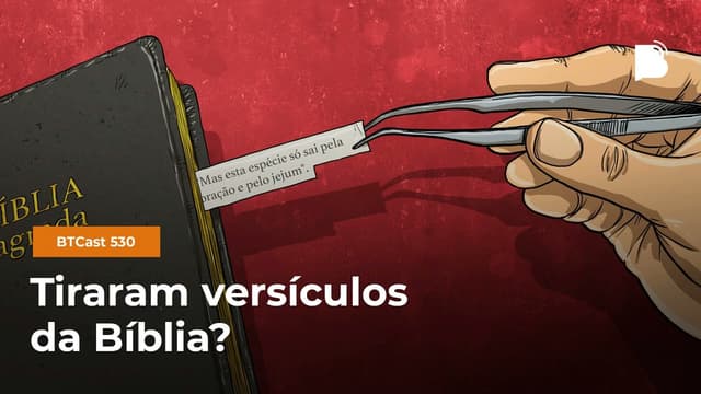 Tiraram versículos da Bíblia? - BTCast 530