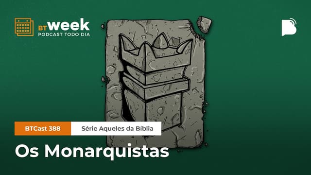 Os Monarquistas [BTWeek] - BTCast #388