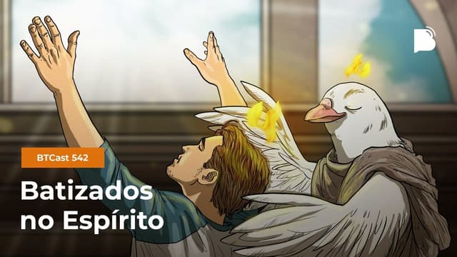 Batizados no Espírito - BTCast 542