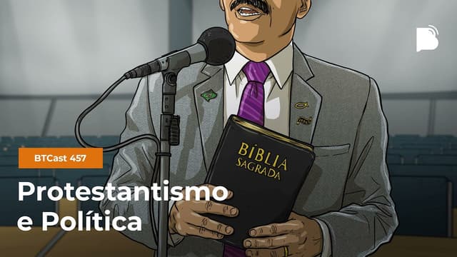 Protestantismo e política - BTCast 457