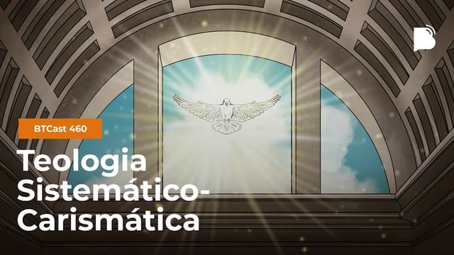 Teologia carismático-pentecostal - BTCast 460