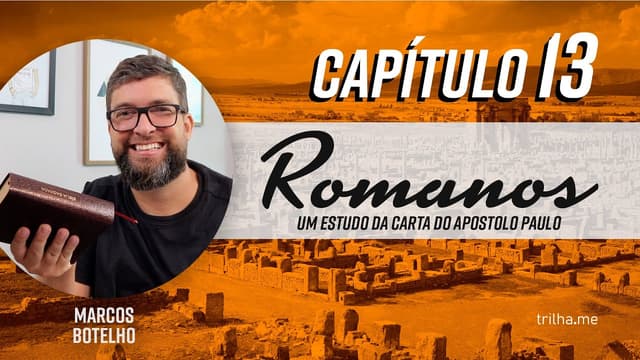 Submissão às Autoridades, o Amor e o Fim dos tempos - Romanos 13 (Pr. Marcos Botelho)