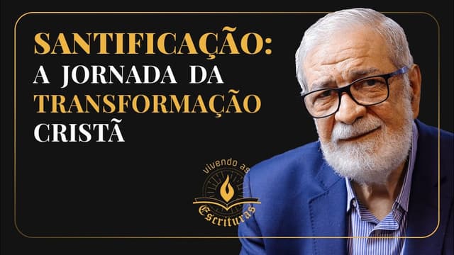 Santificação: A Jornada da Transformação Cristã - Augustus Nicodemus | #VivendoAsEscrituras