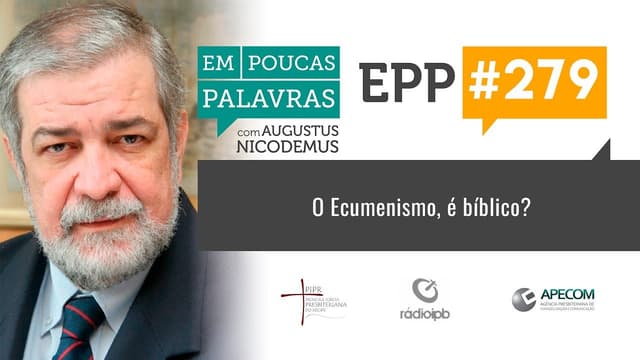 EPP #279 | ECUMENISMO, É BÍBLICO? - AUGUSTUS NICODEMUS