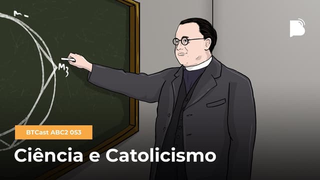 Ciência e Catolicismo - BTCast ABC2