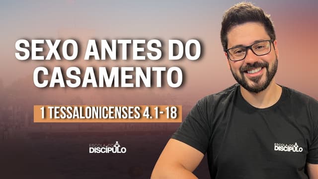 Pecados s3xu@!s e uma vida que agrada a Deus | 1 Tessalonicenses 4.1-18