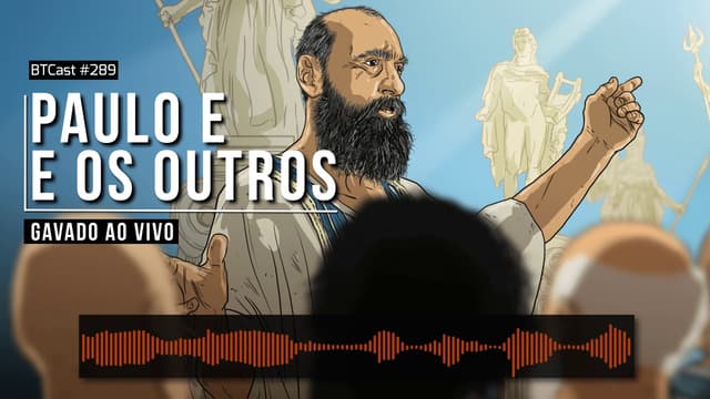 Paulo e os outros – BTCast 289