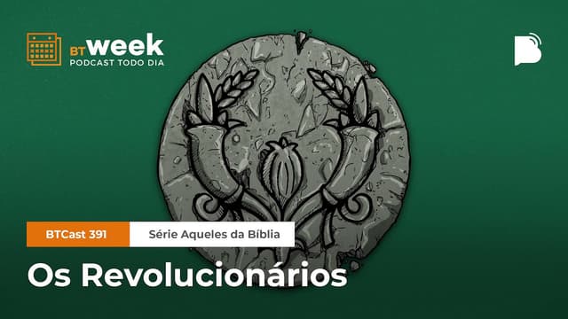 Os Revolucionários [BTWeek] - BTCast #391