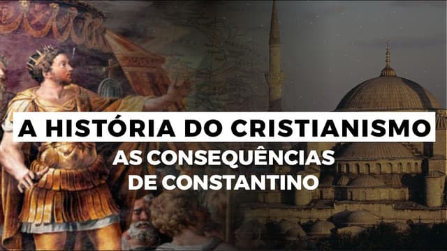 As Consequências de Constantino | A História do Cristianismo