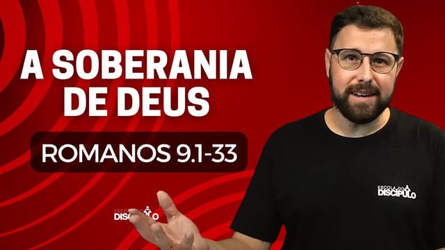 A Soberania de Deus | Romanos 9.1-33