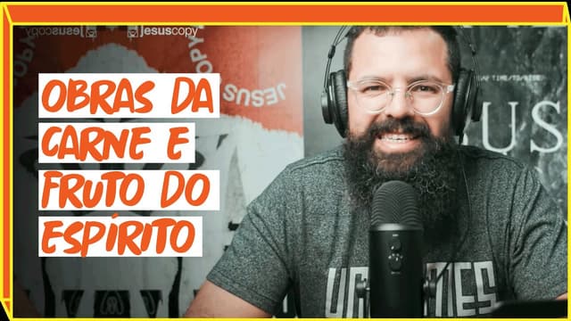 OBRAS DA CARNE E FRUTO DO ESPÍRITO - Podcast Copiando Jesus