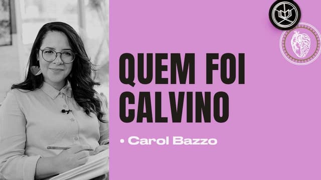 VIDA E OBRA DE JOÃO CALVINO | História da Igreja | Carol Bazzo