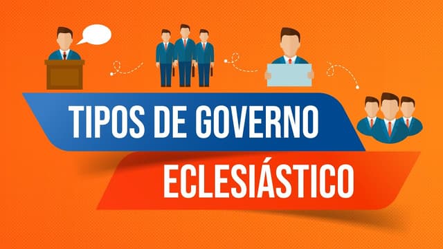 Três tipos básicos de Governo Eclesiástico nas igrejas