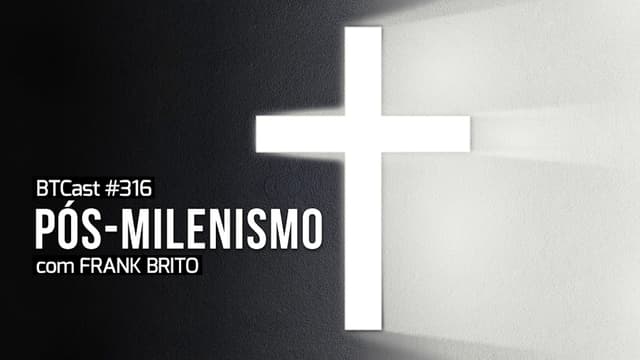 Pós Milenismo BTCast #316