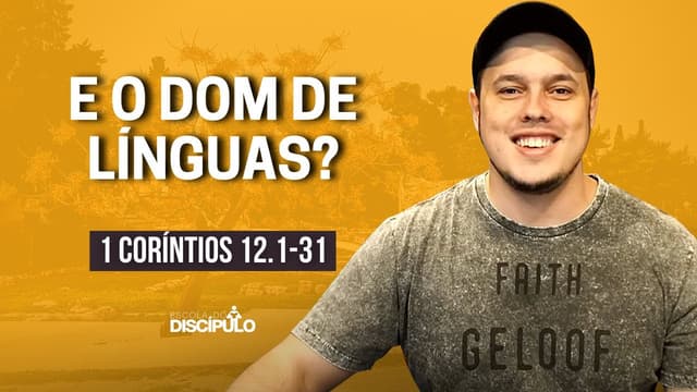 Sobre os dons espirituais, profecias e línguas estranhas | 1 Coríntios 12.1-31