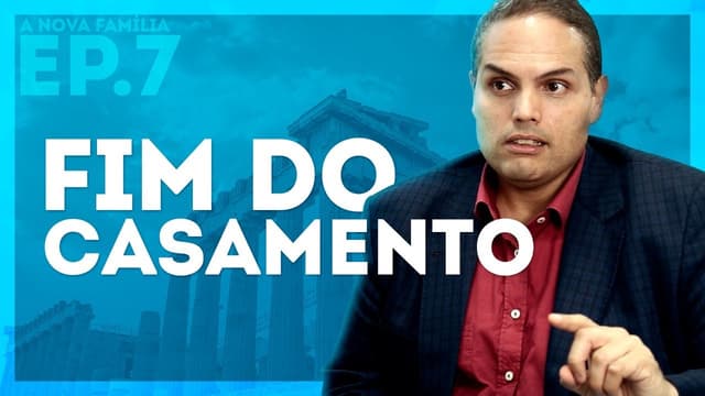 A NOVA FAMÍLIA (EP7): A DESESTATIZAÇÃO DO CASAMENTO