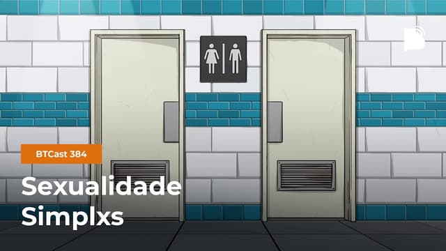 Sexualidade Simplxs - BTCast #384