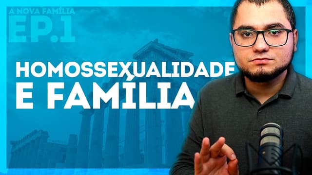 A NOVA FAMÍLIA (EP 1): HOMOSSEXUALIDADE E FAMÍLIA