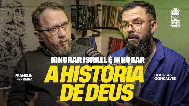 Por que a Igreja Precisa Olhar Para Israel? | Franklin Ferreira e Douglas Gonçalves