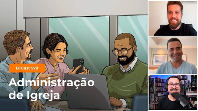 Administração de igreja - BTCast 578