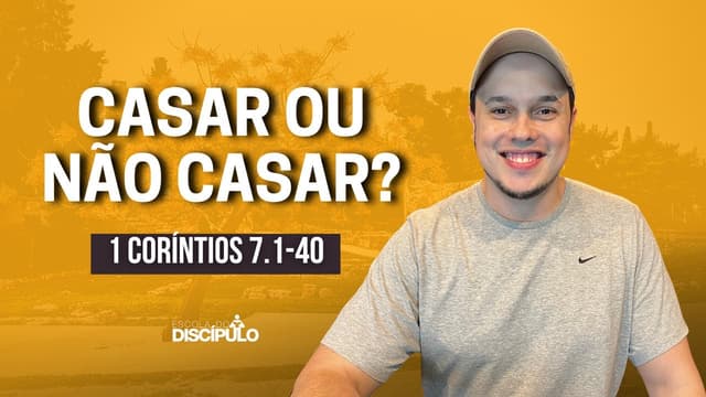 Sobre casamento e sexo | 1 Coríntios 7.1-40