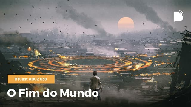 O Fim do Mundo - BTCast ABC2 038