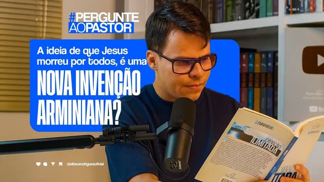 Jesus Morreu Por Todos !? A AD Inventou a "Expiação Ilimitada" !? l Pr. Elizeu Rodrigues