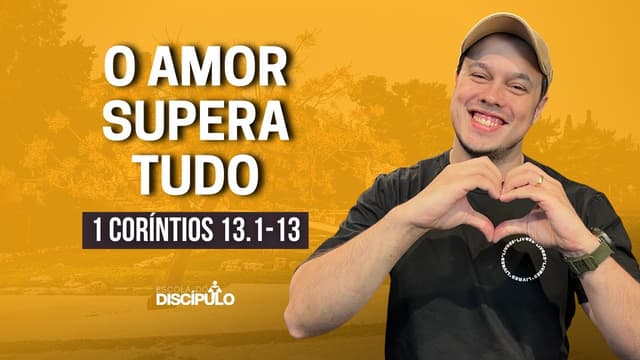O amor supera tudo | 1 Coríntios 13.1-13