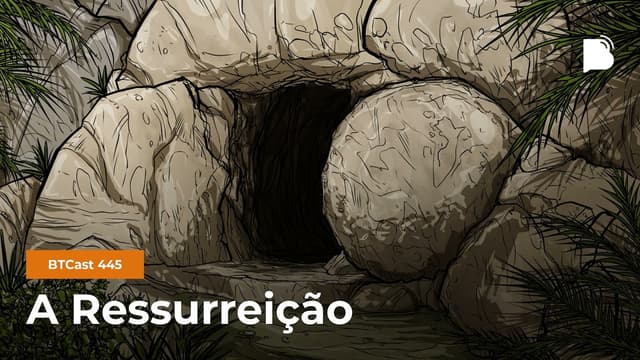 A Ressurreição - BTCast 445